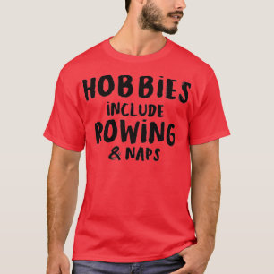 Camiseta Hobbies Include Rowing and Napping