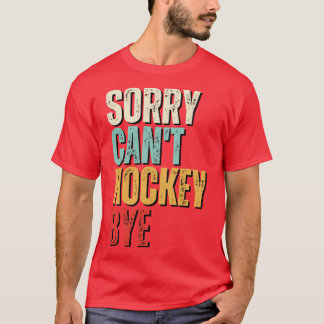 Camiseta Hockey divertida Perdón por no poder hockey Adiós 