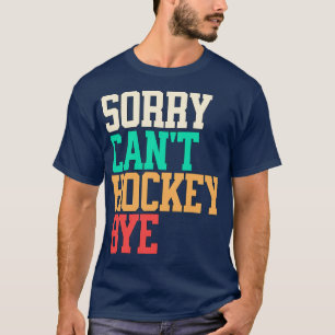Camiseta Hockey divertidos Perdón no puedo hockey Adiós hoc