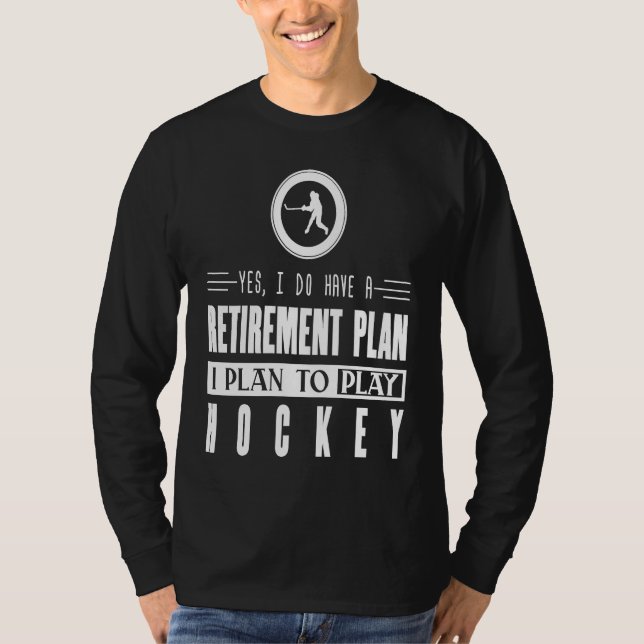 Camiseta Hockey   Retirement Plan  To Play Hockey (Anverso)