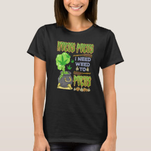 Camiseta Hocus pocus Necesito Maleza Para Centrar El Costum