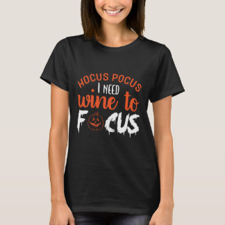 Camiseta Hocus pocus necesito que el vino se centre