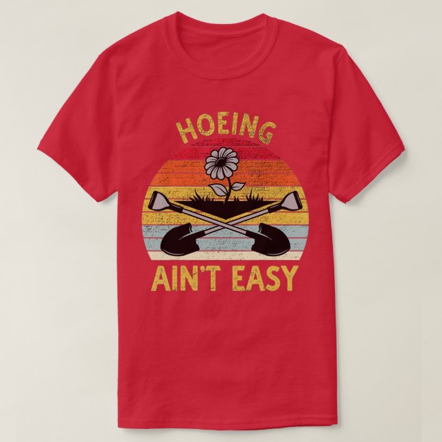 Camiseta Hoeing Ain39t Easy Funny Garden Gardening TShirt (Diseño del anverso)