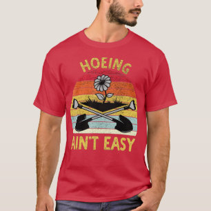 Camiseta Hoeing Ain39t Easy Funny Garden Gardening TShirt