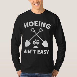 Camiseta Hoeing Ain t Easy Gardening Funny Gardener Garden