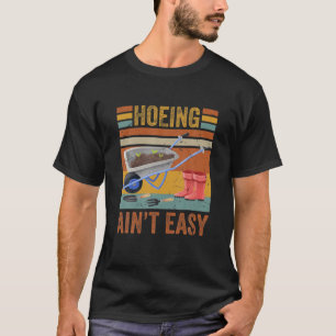 Camiseta Hoeing Ain't Easy Funny Gardening Garden Vintage G