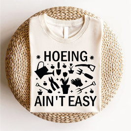 Camiseta Hoeing Ain't Easy Funny Gardening Lover Botanical