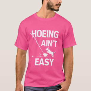 Camiseta Hoeing Ain't Easy Funny Gardening Plant Lover
