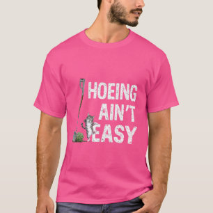 Camiseta Hoeing Ain't Easy Funny Gardening Plant Lover