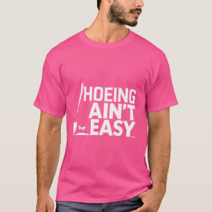 Camiseta Hoeing Ain't Easy Funny Gardening Plant Lover Gard