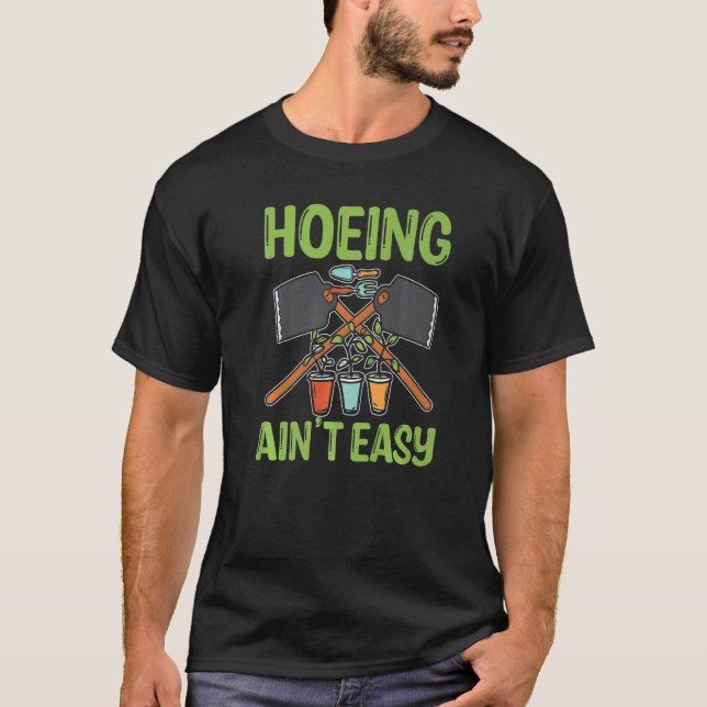Camiseta Hoeing Ain't Easy Gardening Hoeing (Anverso)