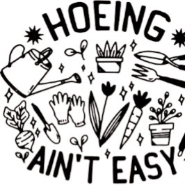 Camiseta hoeing ain't easy shirt