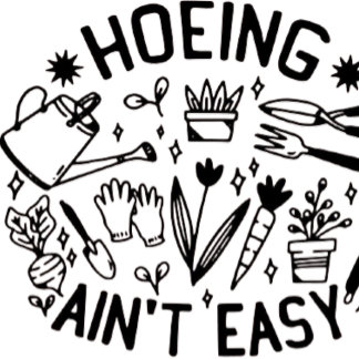 Camiseta hoeing ain't easy shirt