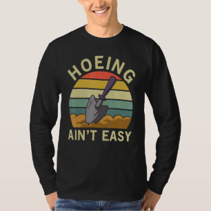 Camiseta Hoeing Ain't Easy Women Vegetable Gardening Aint