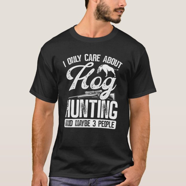 Camiseta Hog Hunting and maybe 3 people Wild Boar Hunter Ho (Anverso)