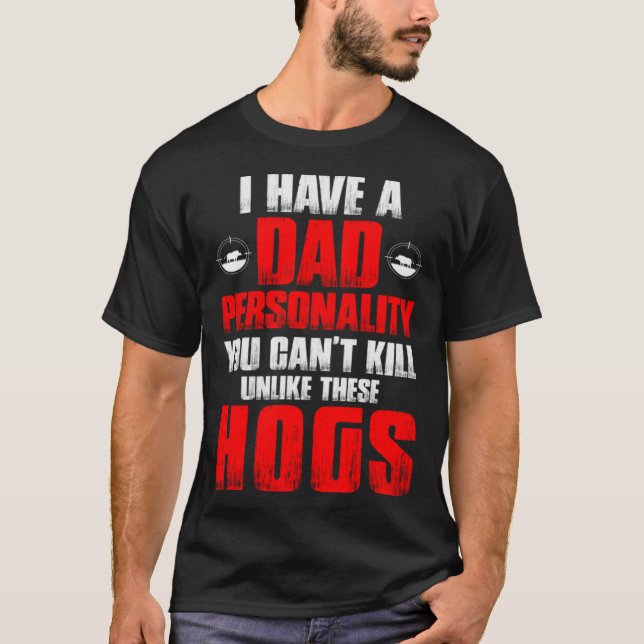 Camiseta Hog Hunting Dad Hunter Dad Personality You Can't K (Anverso)