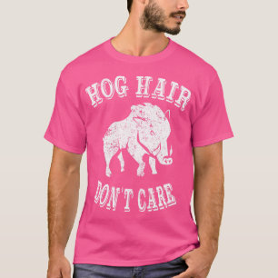 Camiseta Hog Hunting Hog Hair no se preocupa