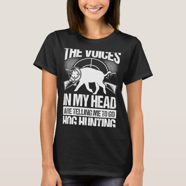 Camiseta Hog Hunting Voices in my Hear Boar Hunter Hog (Anverso)