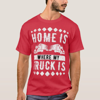 Camiseta Hogar Es Donde Está Mi Camión Camionero En Movimie