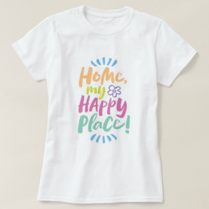 Camiseta ¡HOGAR, mi lugar feliz! Refugio en su lugar - Home