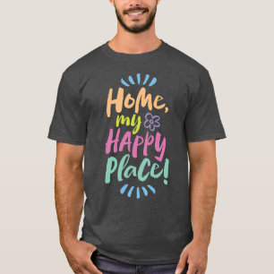 Camiseta ¡HOGAR, mi lugar feliz! Refugio en su lugar - Home