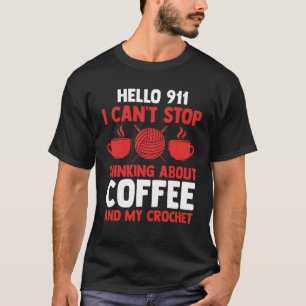 Camiseta hola 911 no puedo dejar de pensar en café y croche
