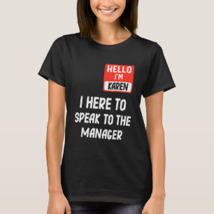 Camiseta Hola castigo soy Karen estoy aquí para hablar con