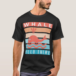 Camiseta Hola de ballena ahí - Gracioso Ingenioso amante de