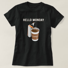 Camiseta Hola, el lunes no puedo conseguir suficiente café