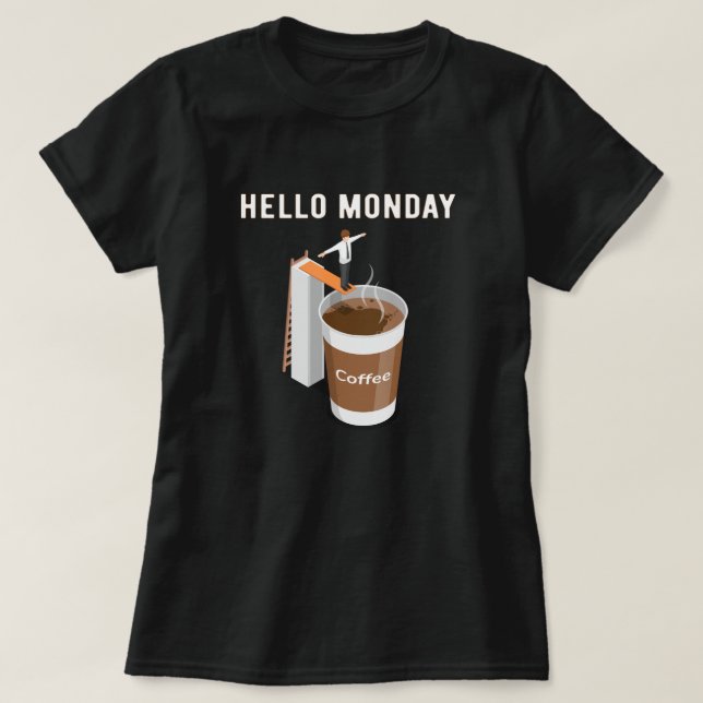 Camiseta Hola, el lunes no puedo conseguir suficiente café (Diseño del anverso)