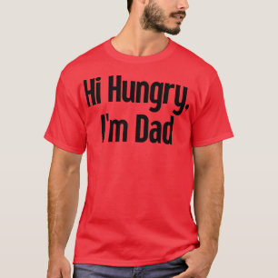 Camiseta Hola Hungry Im Dad 25