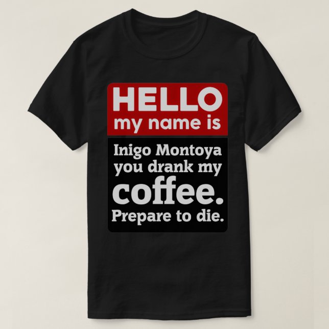 Camiseta Hola Mi Nombre Es Inigo Montoya Me Bebiste El Café (Diseño del anverso)