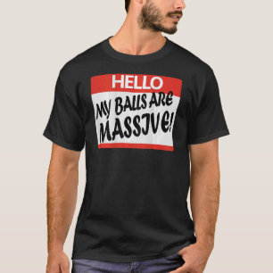 Camiseta Hola, mis bolas son masivas