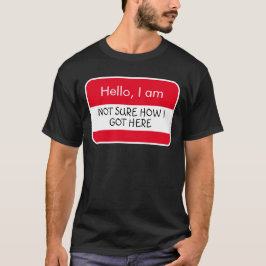 Camiseta ¡Hola... No estoy seguro de cómo conseguí esta eti