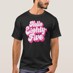 Camiseta Hola Ochenta Y Cinco 85 Años Para Mujeres Ella 85