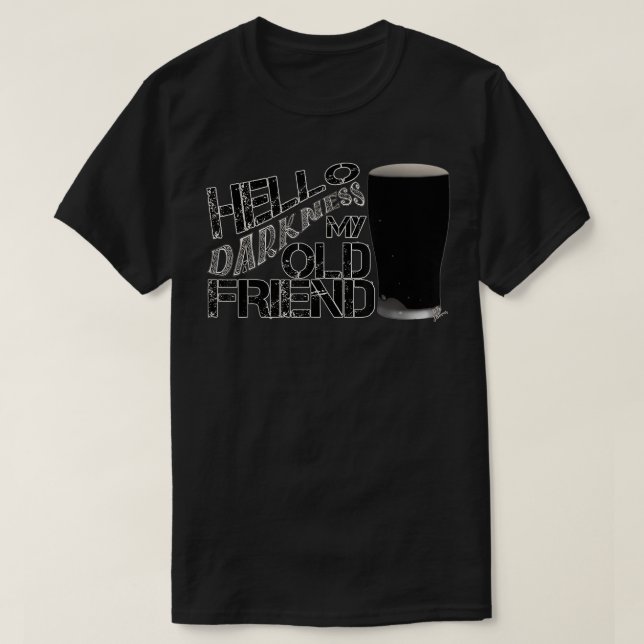 Camiseta Hola oscuridad mi viejo amigo envejece cerveza - c (Diseño del anverso)