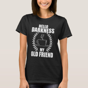 Camiseta Hola Oscuridad Mi viejo amigo Funny Café 1