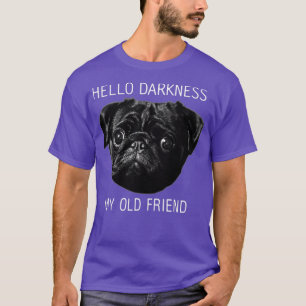 Camiseta Hola Oscuridad Mi viejo amigo Funny Pug Amantes