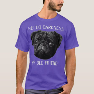 Camiseta Hola oscuridad Mi viejo amigo Funny Pug Shirg Pug