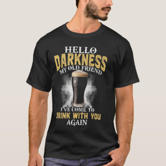 Camiseta Hola oscuridad mi viejo amigo he venido a beber co