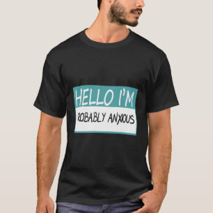 Camiseta Hola Probablemente Estoy Ansioso
