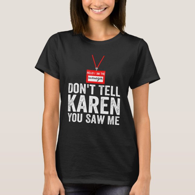 Camiseta Hola, soy el gerente, no le digas a Karen que me v (Anverso)