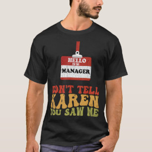 Camiseta Hola, soy el gerente, no le digas a Karen que vist