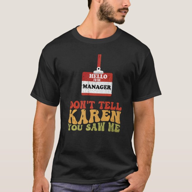 Camiseta Hola, soy el gerente, no le digas a Karen que vist (Anverso)