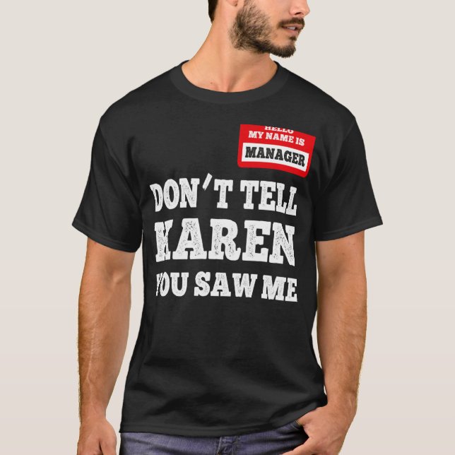Camiseta Hola, soy el gerente, no le digas a Karen que vist (Anverso)