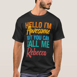 Camiseta Hola soy Impresionante Pero Puedes Llamarme Rebecc