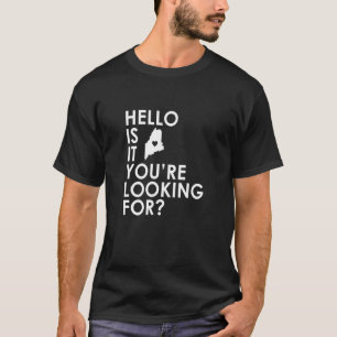 Camiseta Hola, soy yo Maine, estás buscando Novedad St