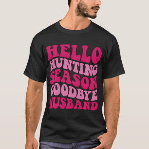 Camiseta Hola temporada de caza Adiós marido atrás