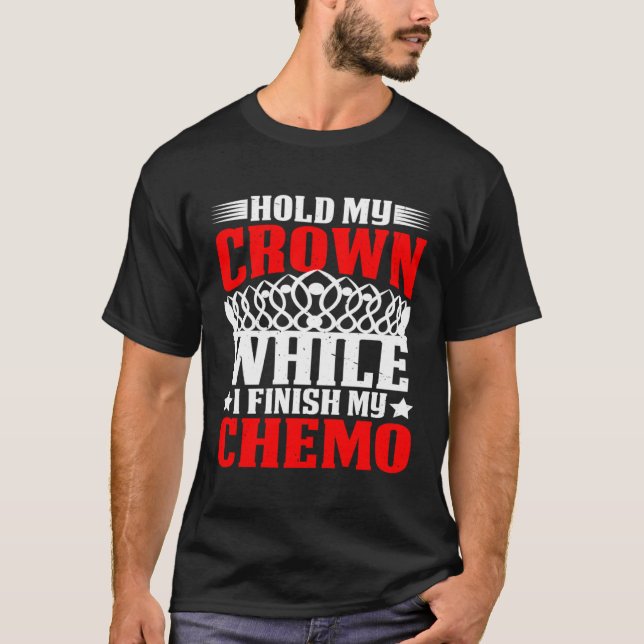 Camiseta Hold My Crown While I Finish My Chemo (Anverso)