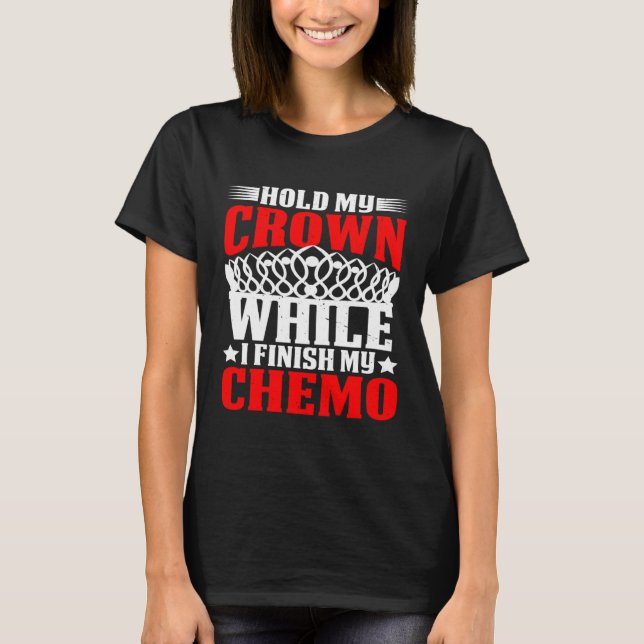 Camiseta Hold My Crown While I Finish My Chemo (Anverso)